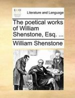 The poetical works of William Shenstone, Esq. ... by Shenstone, William New,,