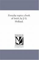 Every-Day Topics; A Book of Briefs, by J. G. Holland..by Holland, Gilbert New.#