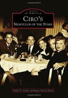 Ciro's: Nightclub of the Stars (Images of Ameri. Clarke<|