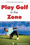 Play Golf in the Zone: The Psychology of Golf Made Easy By Garry L. Martin, Der