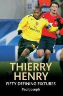 Thierry Henry Fifty Defining Fixtures By Paul Joseph