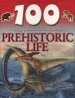 100 things you should know about prehistoric life by Rupert Matthews Steve