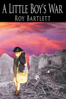 A Little Boy's War, Bartlett, Roy, ISBN 1420889168