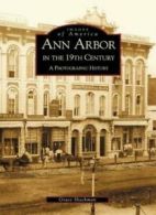 Ann Arbor in the 19th Century: A Photographic History (Michigan) By Arcadia Pub