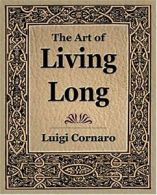 The Art of Living Long (1916). Cornaro, Luigi 9781594621673 Free Shipping.#