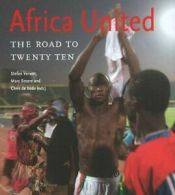 Africa United: The Road to Twenty Ten By Stefan Verwer, Marc Broere, Chris de B
