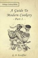 A Guide to Modern Cookery - Part I. Escoffier, A. 9781443758673 Free Shipping.#