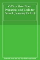 Off to a Good Start: Preparing Your Child for School (Learning for life) By Sal