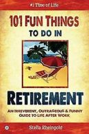 101 Fun Things to do in Retirement: An Irreverent, ... | Book