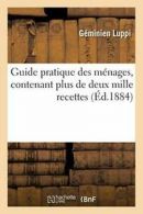 Guide pratique des menages, contenant plus de deux mille recettes. LUPPI-G.#