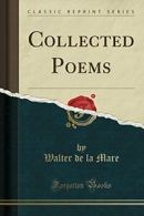 Collected Poems (Classic Reprint) By Walter de la Mare