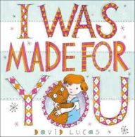 I was made for you by David Lucas (Hardback)