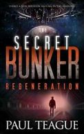 The Secret Bunker: Part Three: Regeneration: Volume 3 By Paul Teague