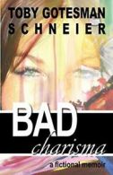 Bad Charisma: A Fictional Memoir. Schneier, Toby 9780983094739 Free Shipping.#