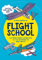 Flight School: From Paper Planes to Flying Fish, More Than 20 Models to Make and