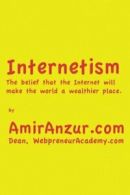 Internetism: The belief that the Internet will make the world a wealthier place