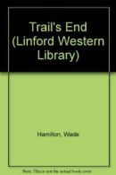 Trail's End (Linford Western Library) By Wade Hamilton