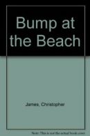 Bump at the Beach By Christopher James, Steve Augrade, S. Augarde