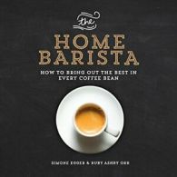 The Home Barista: How to Bring Out the Best in Every Coffee Bean. Egger, Orr<|