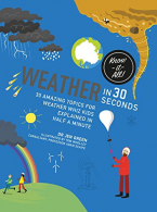 Weather in 30 Seconds: 30 amazing topics for weather wiz kids explained in half