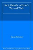 Shoji Hamada: A Potter's Way and Work By Susan Peterson. 9780834803459