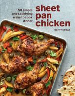 Sheet pan chicken: 50 ways to ease into dinner by Cathy Erway (Hardback)