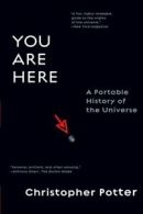 You Are Here: A Portable History of the Universe. Potter 9780061137877 New<|