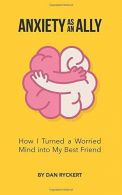 Anxiety as an Ally: How I Turned a Worried Mind into My Best Friend,