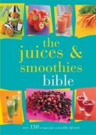 The juices & smoothies bible: over 150 recipes for a healthy lifestyle by Jane