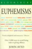 Euphemisms: over 3,000 ways to avoid being rude or giving offence by John Ayto