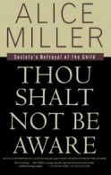 Thou Shalt Not Be Aware: Society's Betrayal of the Child.by Miller New<|