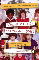 Some of My Best Friends Are Black: The Strange Story of Integration in America,