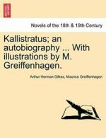 Kallistratus; An Autobiography ... with Illustr. Gilkes, Herman.#