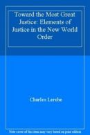 Toward the Most Great Justice: Elements of Justice in the New World Order By Ch