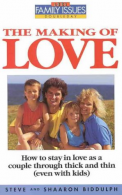 The Making of Love - How to Grow in Today's Family and Find Fulfilment Freedom a