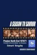 A Season To Savour: Preston North End 1970/71, Skingsley, Edward,