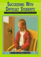 Succeeding with Difficult Students: New Strategies for Reaching Your Most Chall