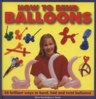 How to bend balloons: 25 brilliant ways to bend, fold and twist balloons! by