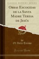 Obras Escogidas de la Santa Madre Teresa de Jesús (Classic Reprint) By Of Avila