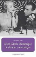 TIMS, Hilton : Erich Maria Remarque, Le Dernier Romanti
