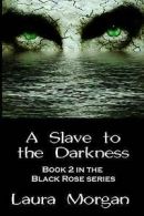 Morgan, Laura : A Slave to the Darkness: Book 2 in the B