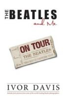 The Beatles and Me on Tour by Ivor Davis (Hardback)