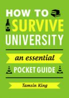 How to survive university: an essential pocket guide by Tamsin King (Paperback