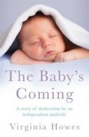 The baby's coming: a story of dedication by an independent midwife by Virginia