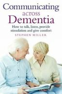 Communicating Across Dementia: How to talk, listen, provide stimulation and giv