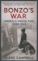 Bonzo's war: Animals Under Fire 1939 -1945 by Clare Campbell (Hardback)