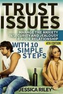 Trust Issues: Manage the Anxiety, Insecurity and Jealousy in Your Relationship,