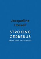 Spotlight. Poetry: Stroking Cerberus by Jacqueline Peta Haskell (Paperback)