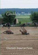 Gluckliche Pferde. Drescher-Ferstl, Elisabeth 9783849571337 Free Shipping.#