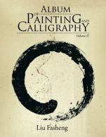 Album of Painting and Calligraphy: Volume II. Fasheng, Liu 9781524511739 New.#